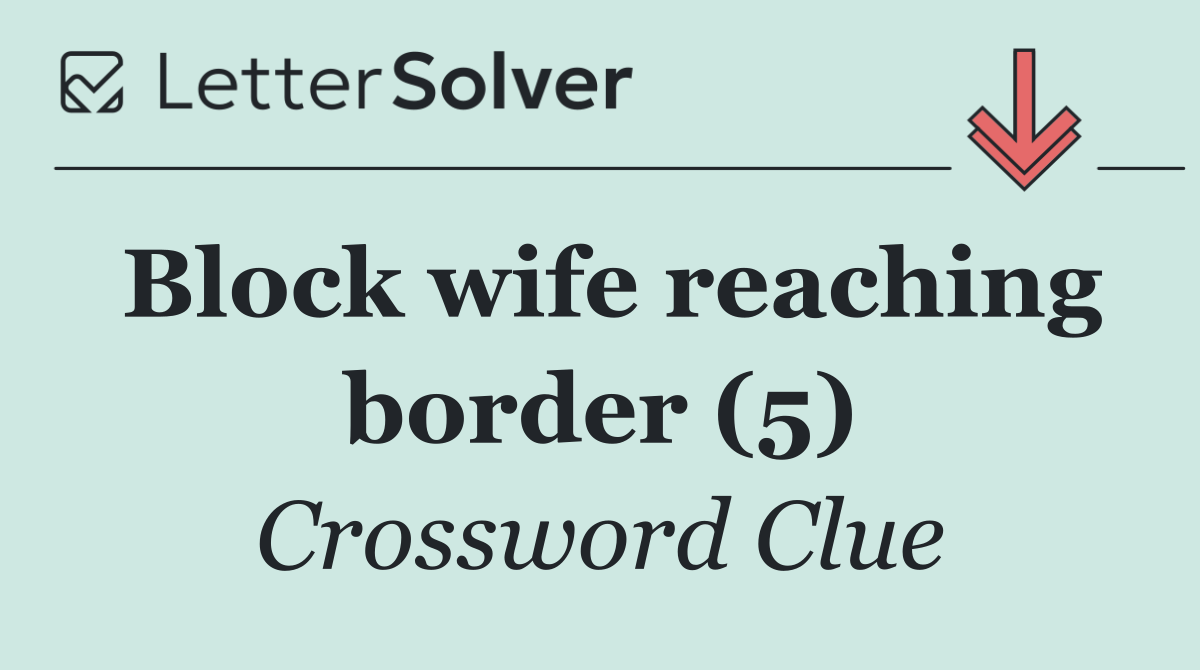 Block wife reaching border (5)
