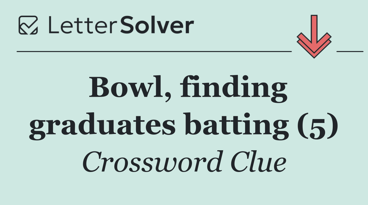 Bowl, finding graduates batting (5)