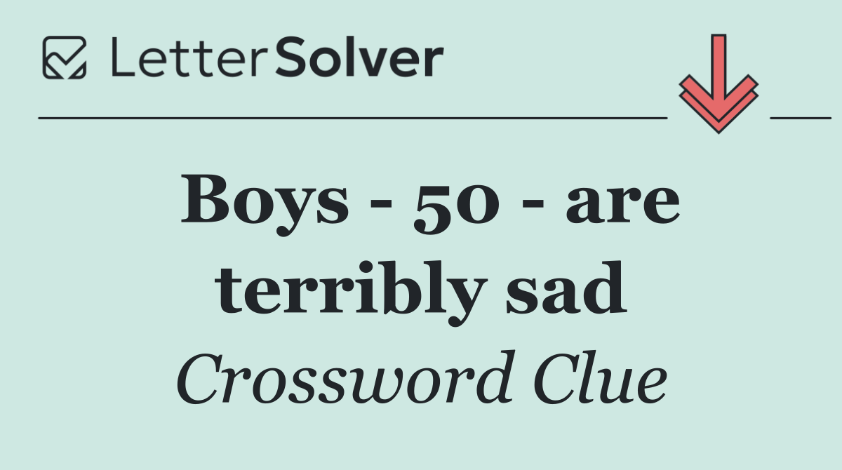 Boys   50   are terribly sad