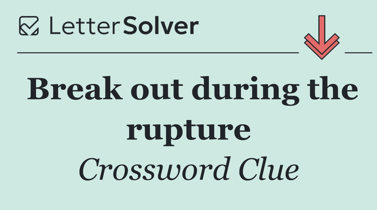 Break out during the rupture