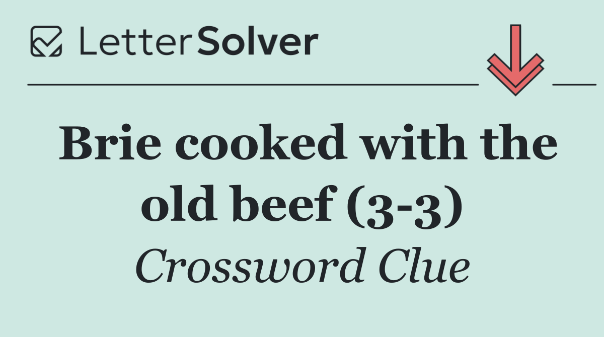 Brie cooked with the old beef (3 3)