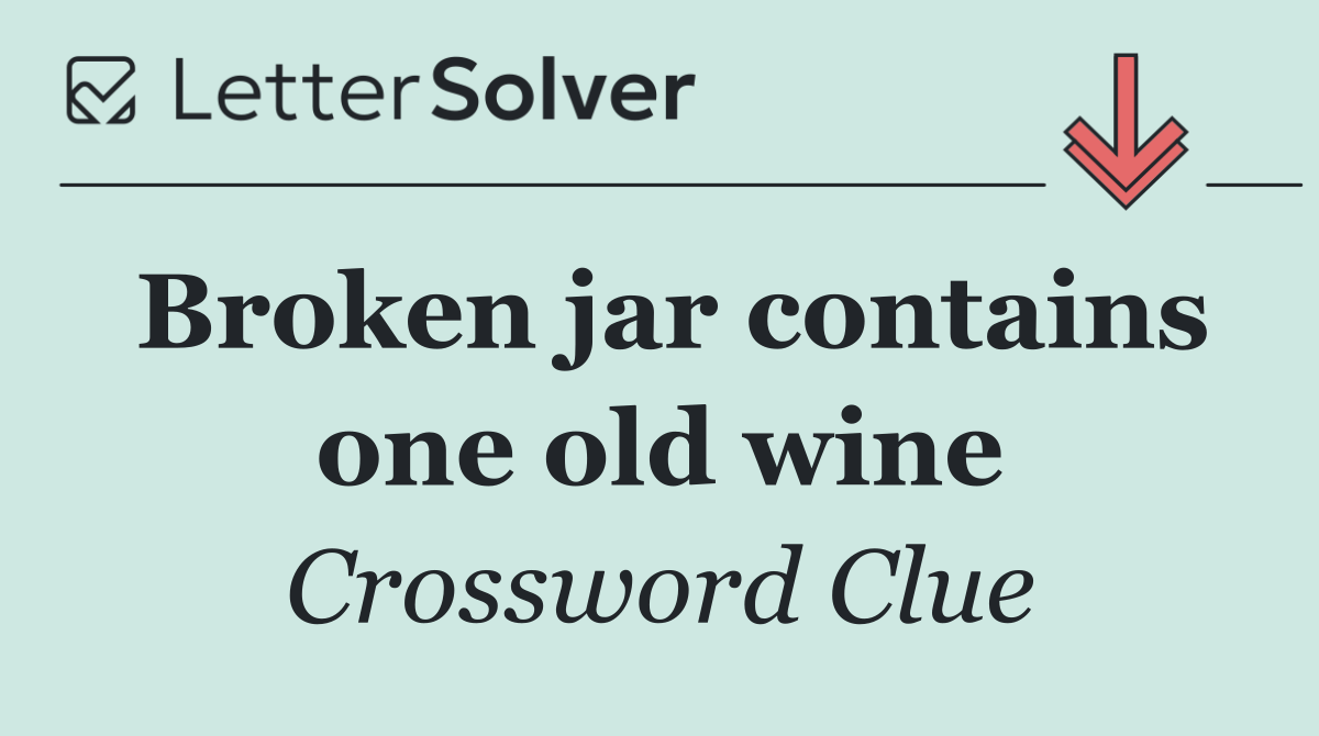 Broken jar contains one old wine