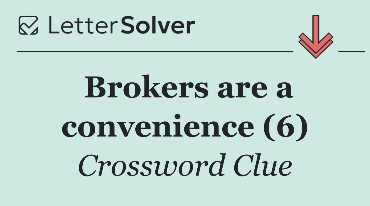 Brokers are a convenience (6)