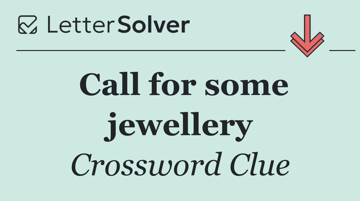 Call for some jewellery