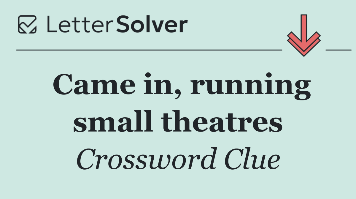 Came in, running small theatres