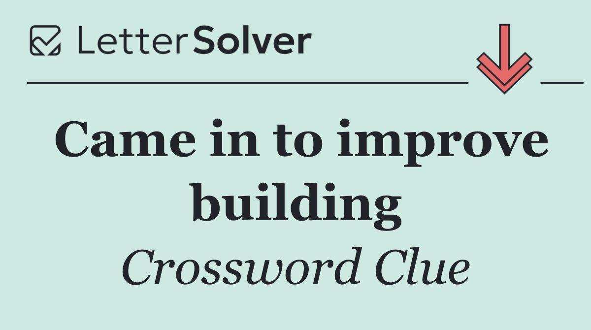 Came in to improve building