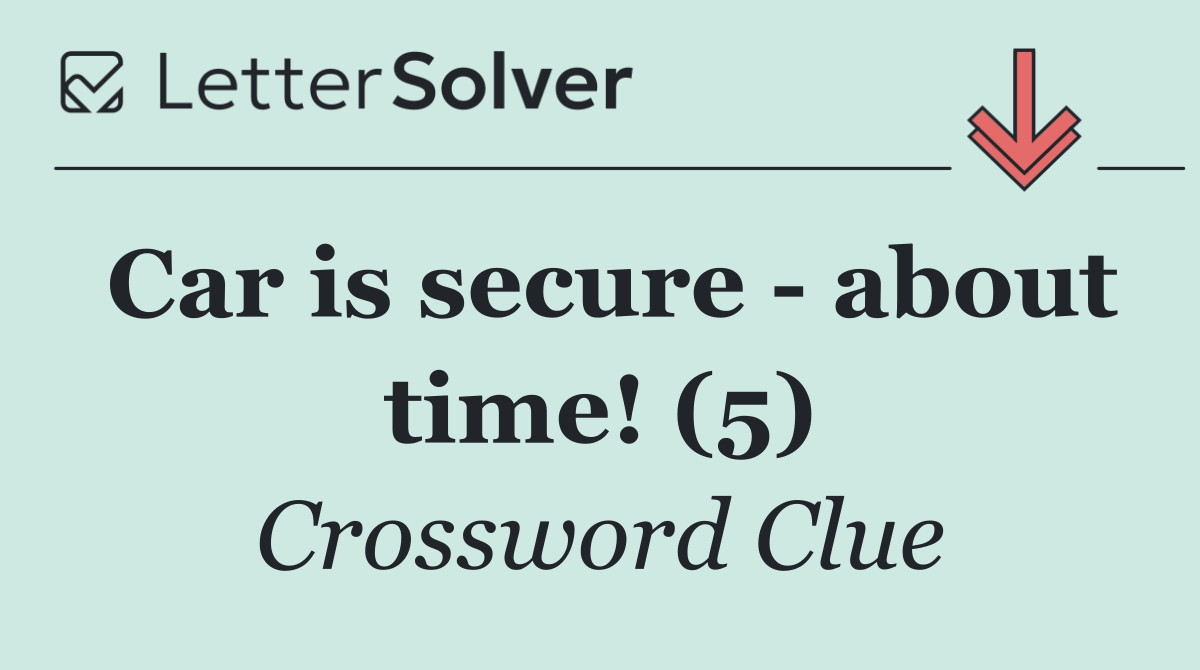 Car is secure   about time! (5)