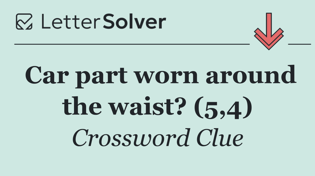 Car part worn around the waist? (5,4)