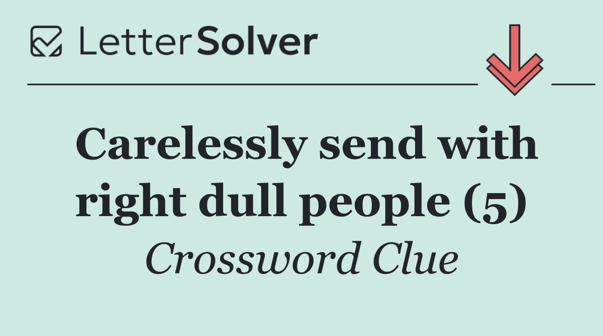 Carelessly send with right dull people (5)