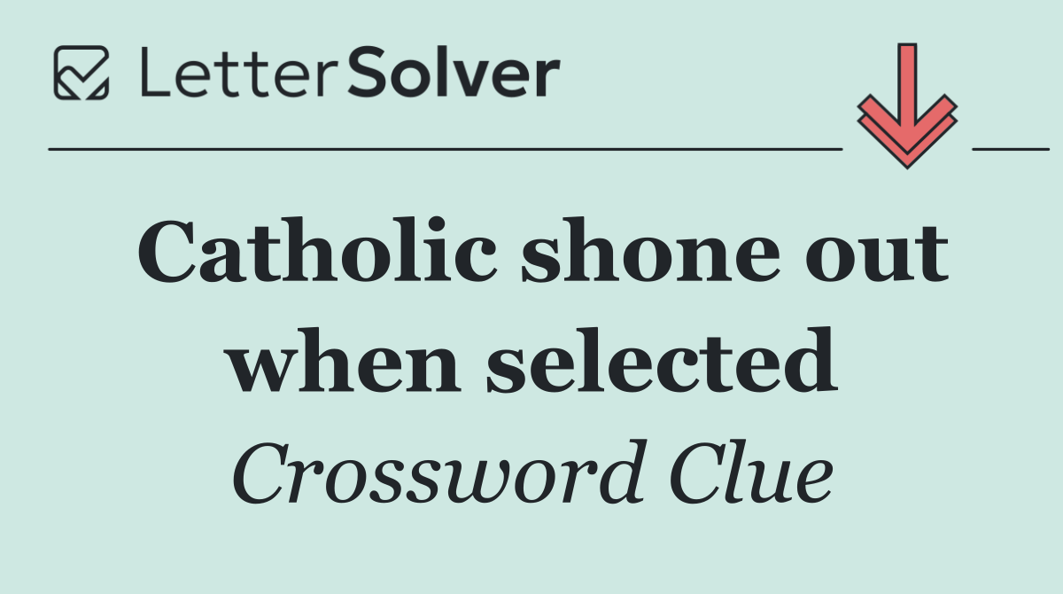 Catholic shone out when selected