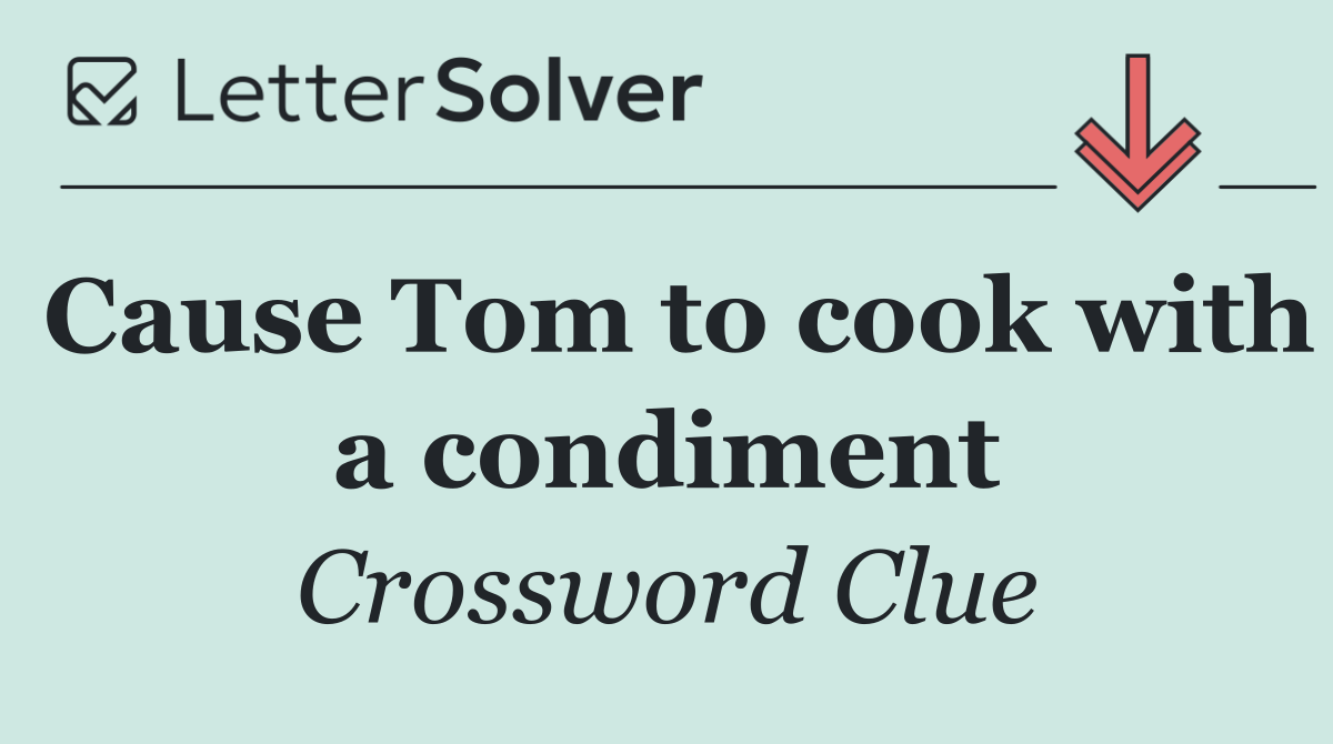 Cause Tom to cook with a condiment