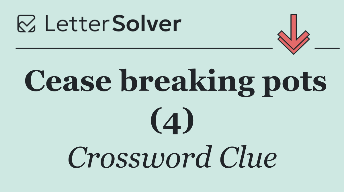 Cease breaking pots (4)