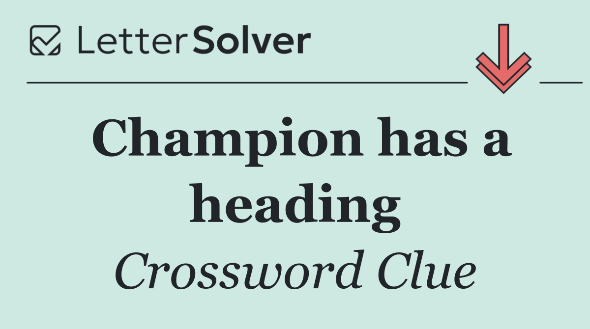 Champion has a heading