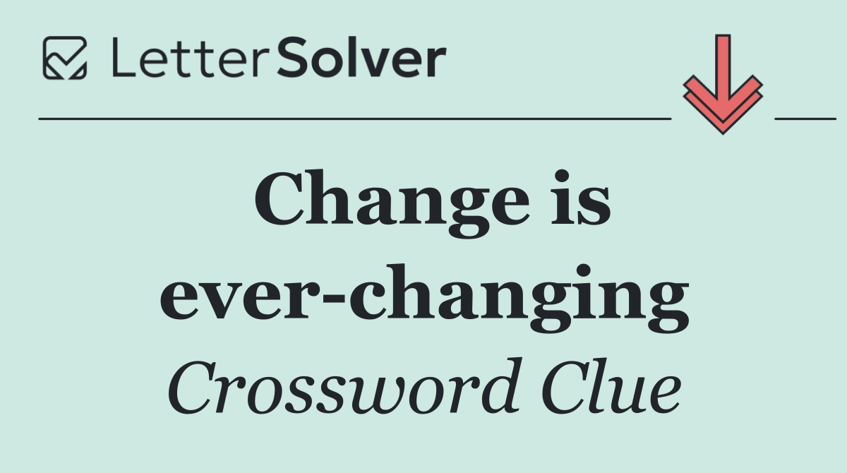 Change is ever changing
