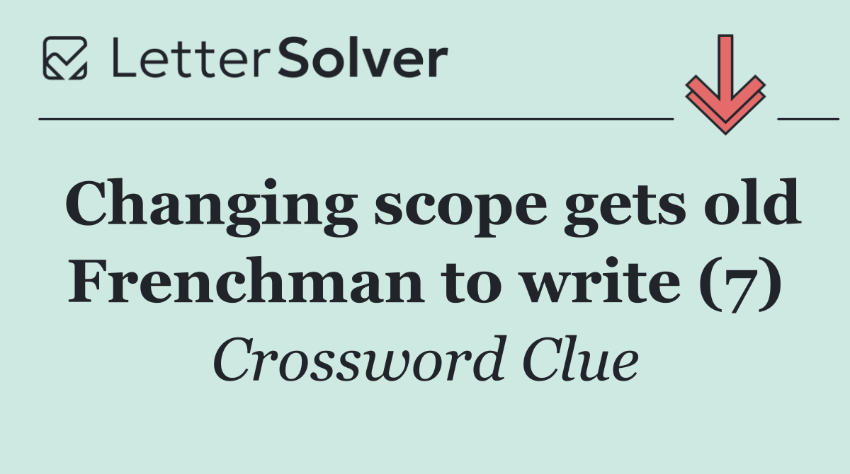 Changing scope gets old Frenchman to write (7)