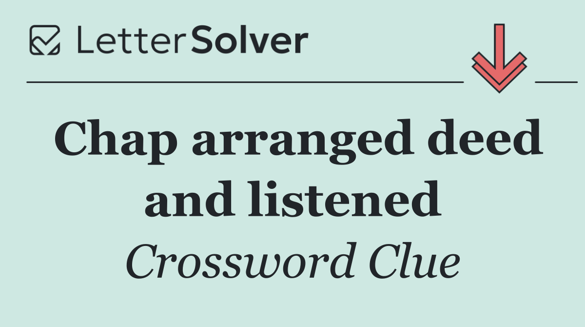 Chap arranged deed and listened