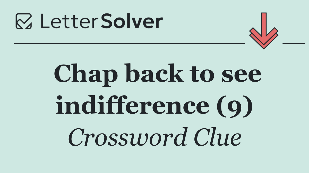 Chap back to see indifference (9)