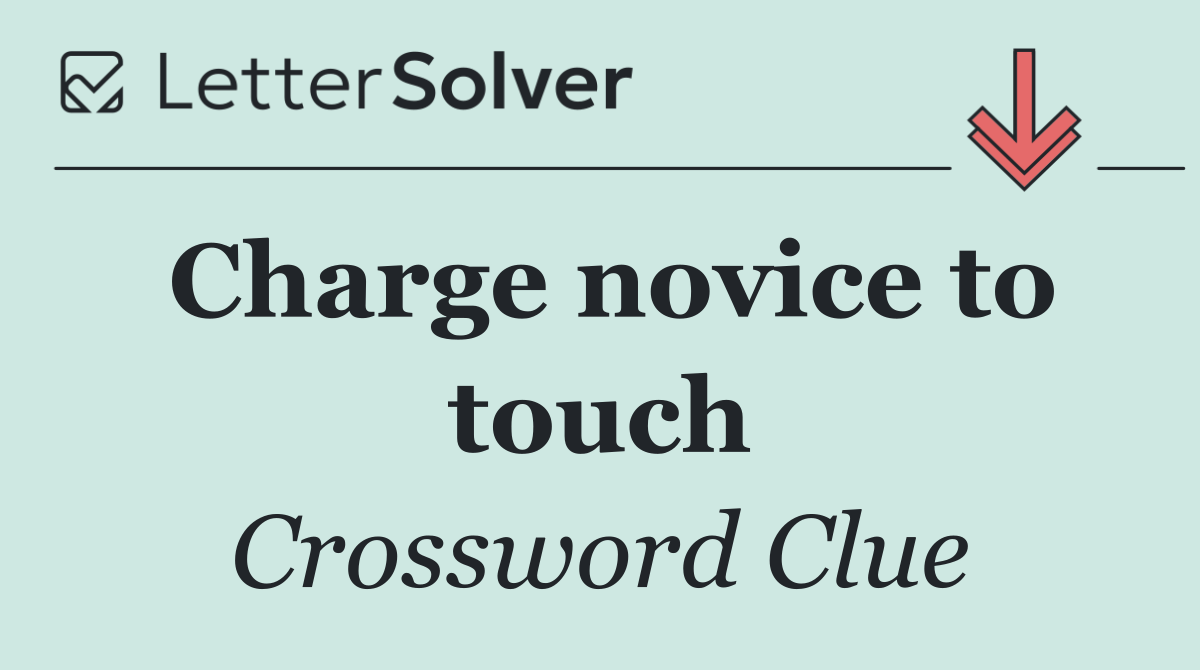 Charge novice to touch