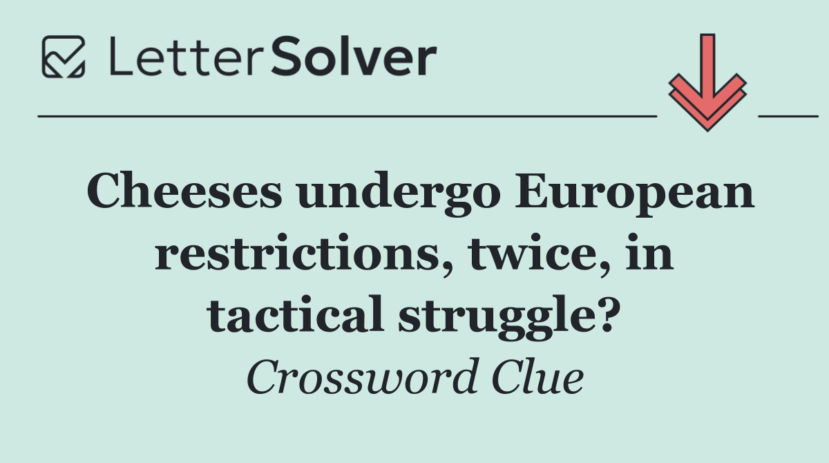 Cheeses undergo European restrictions, twice, in tactical struggle?