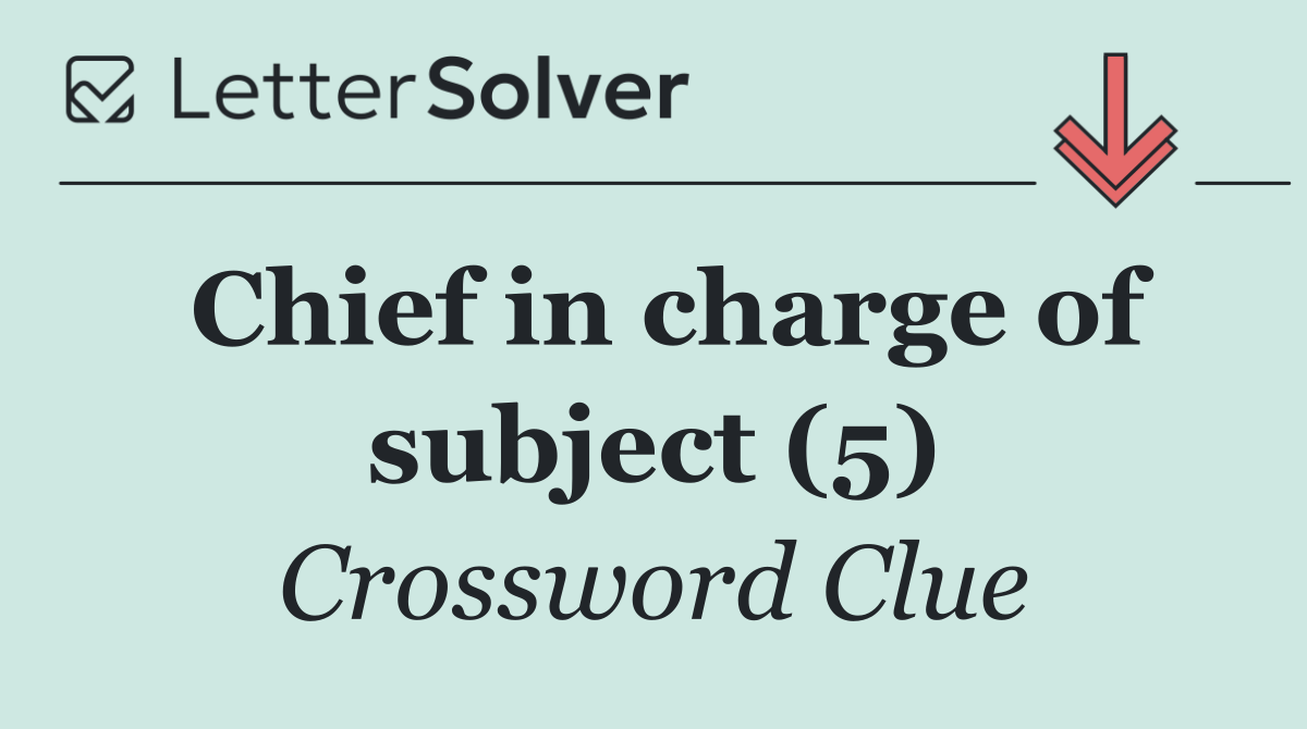 Chief in charge of subject (5)