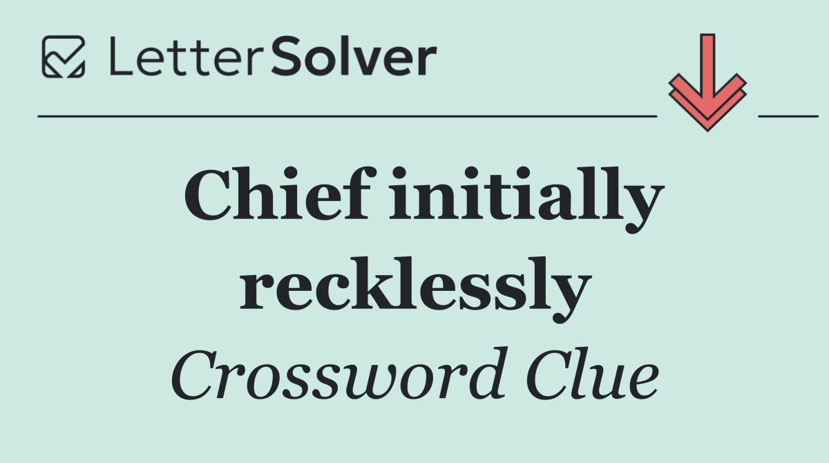 Chief initially recklessly