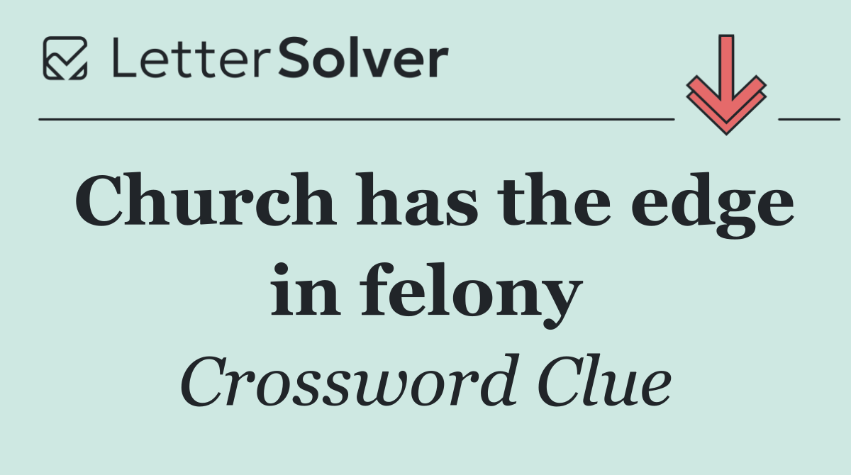 Church has the edge in felony