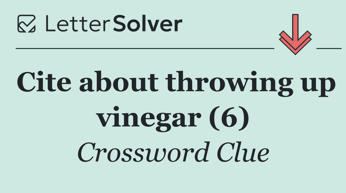 Cite about throwing up vinegar (6)