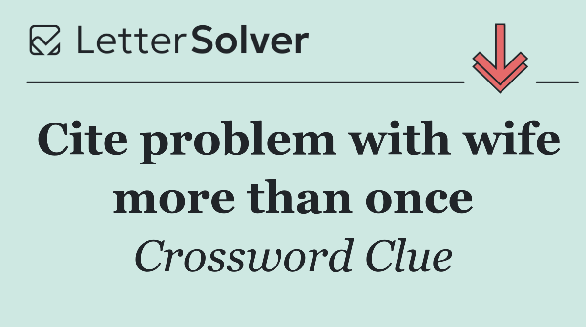 Cite problem with wife more than once
