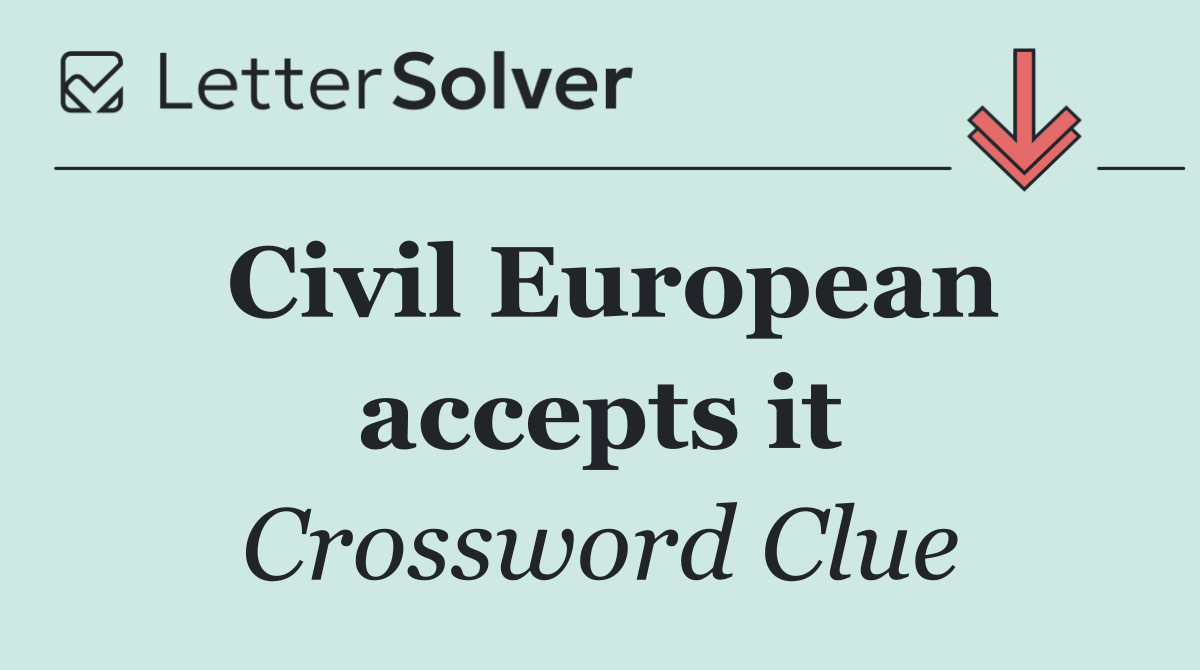 Civil European accepts it