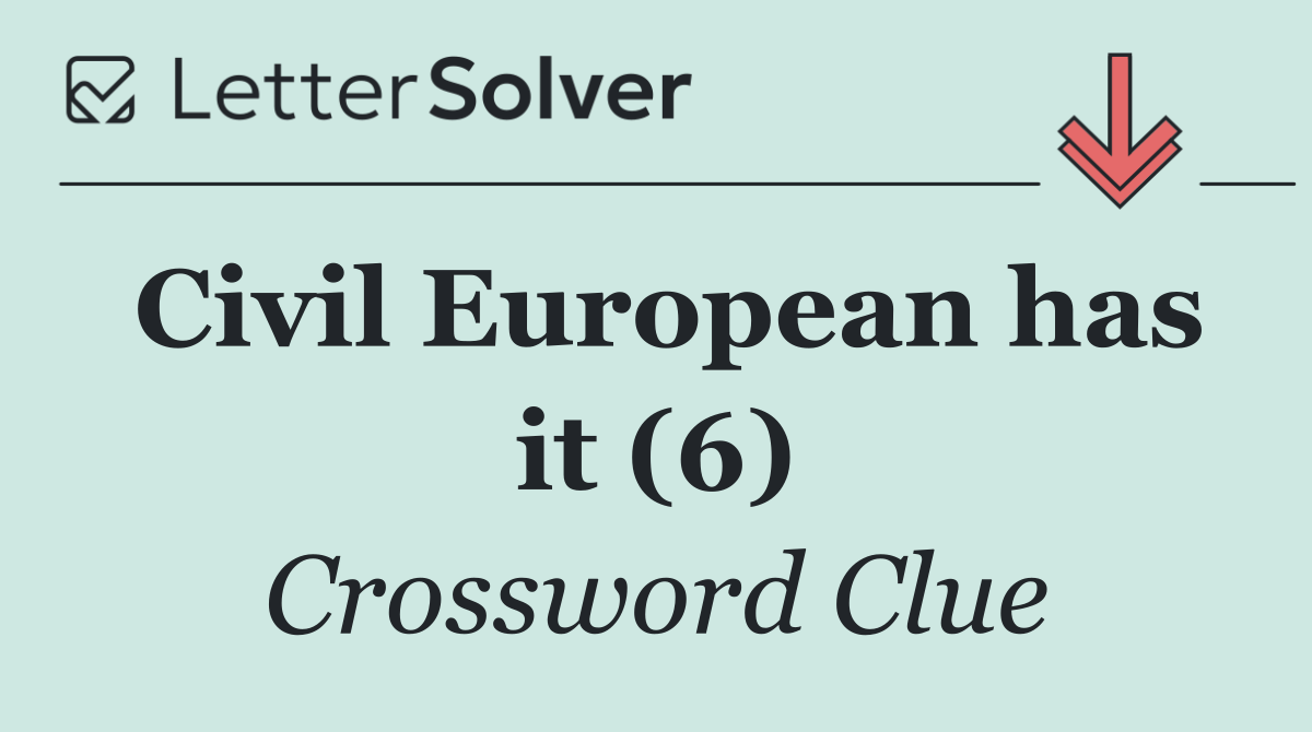 Civil European has it (6)
