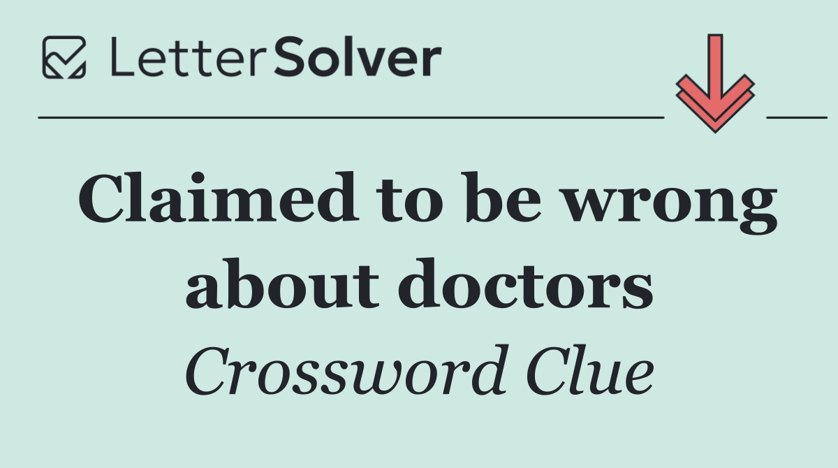 Claimed to be wrong about doctors