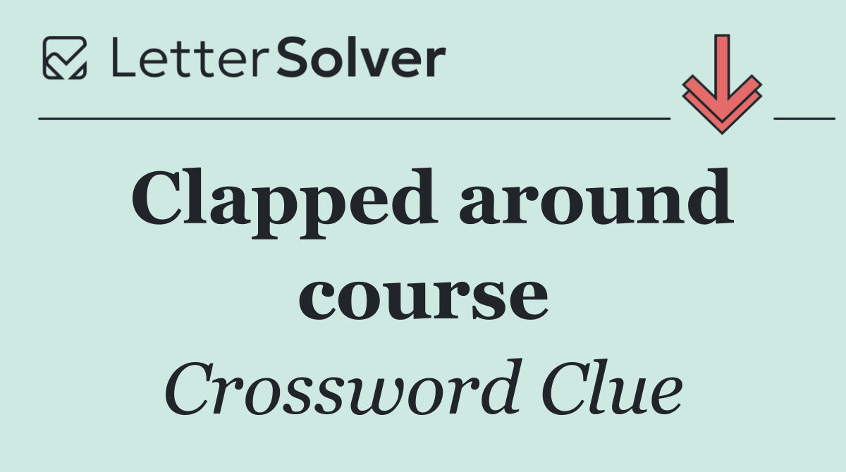 Clapped around course