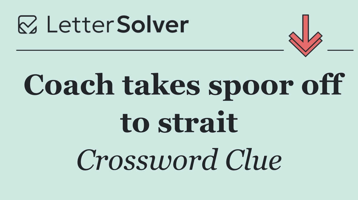 Coach takes spoor off to strait