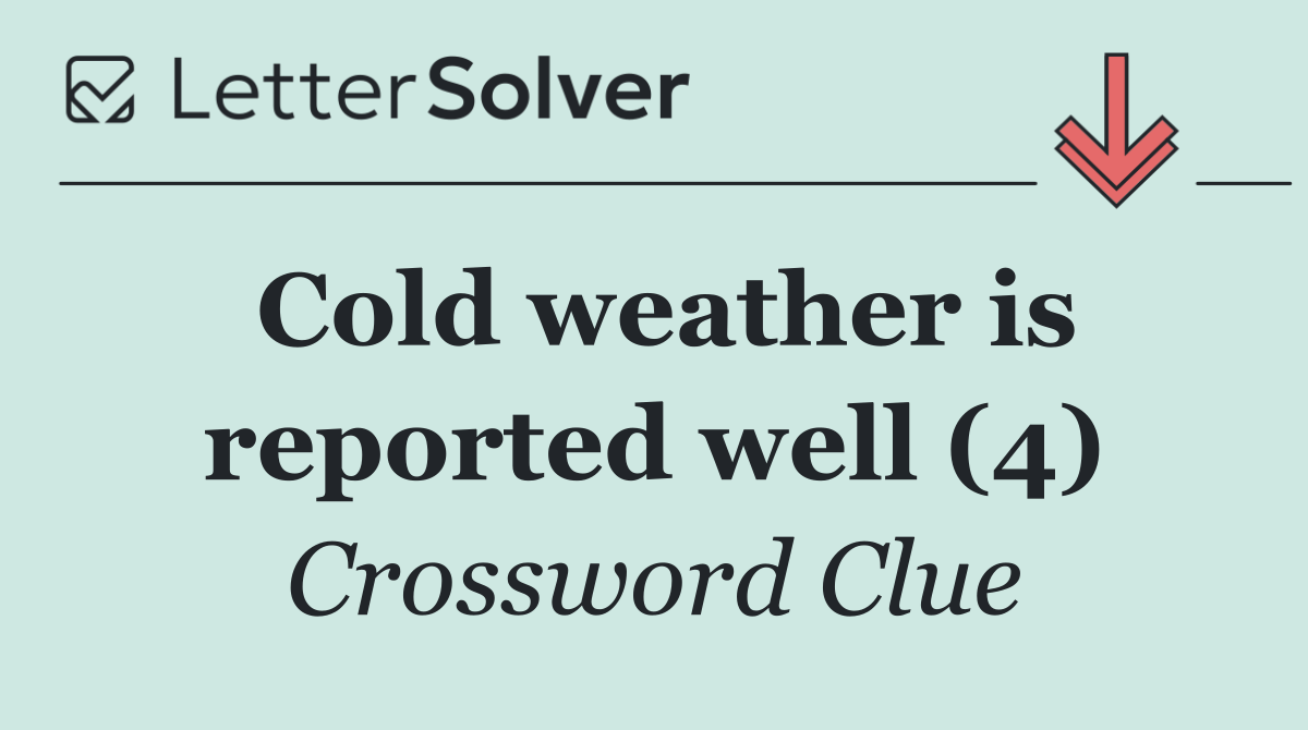Cold weather is reported well (4)