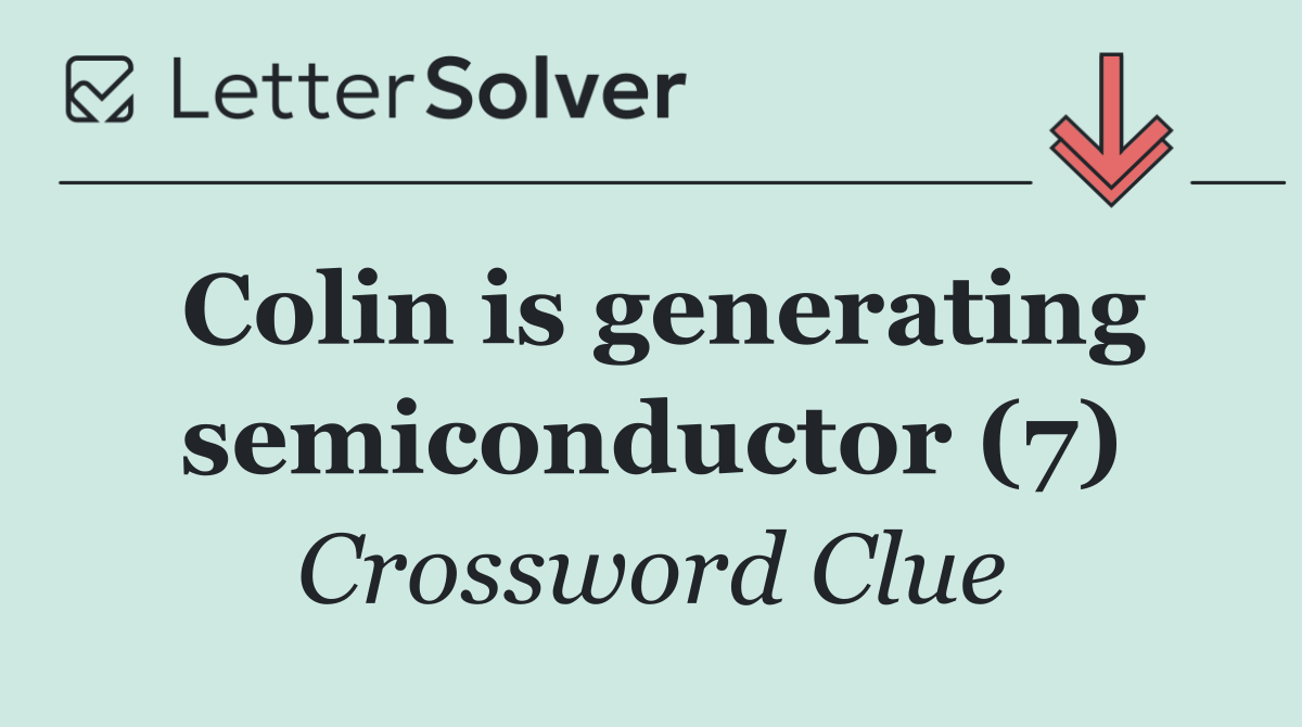Colin is generating semiconductor (7)