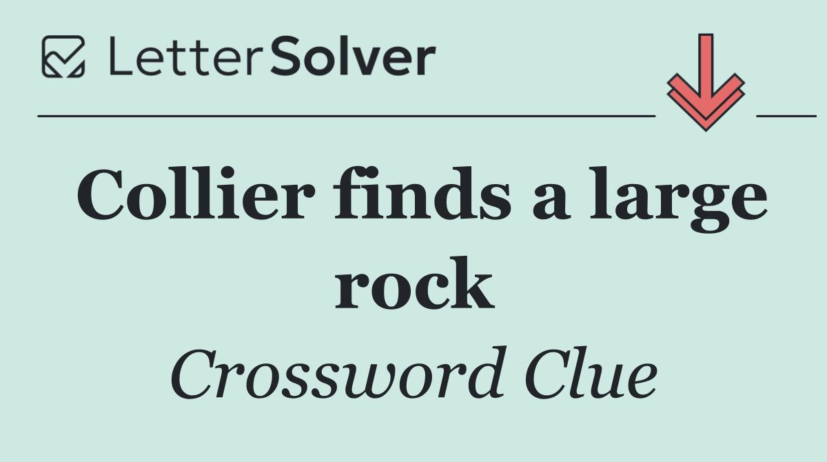 Collier finds a large rock