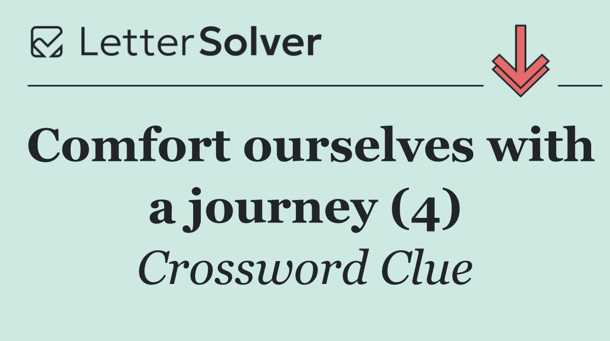 Comfort ourselves with a journey (4)