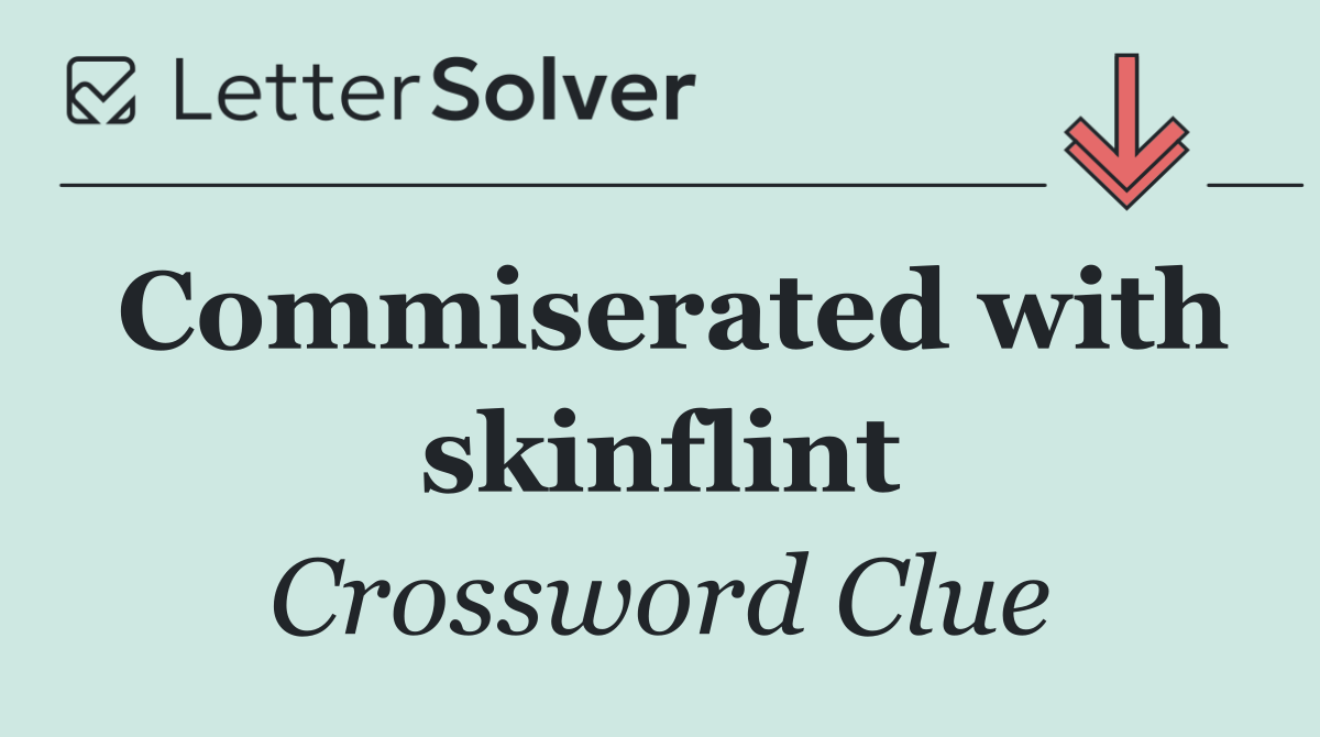 Commiserated with skinflint