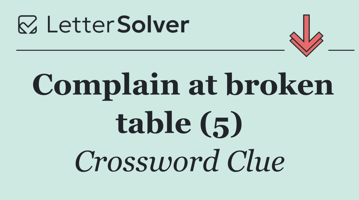 Complain at broken table (5)