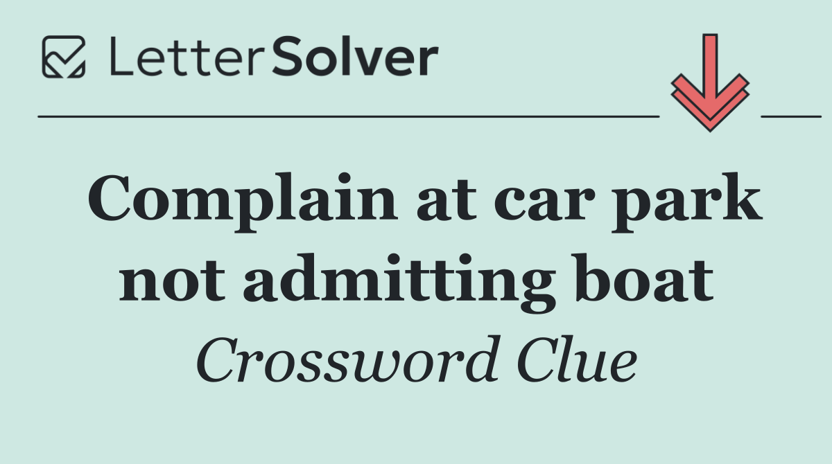 Complain at car park not admitting boat