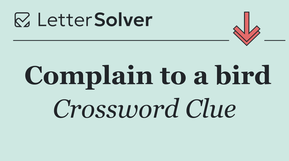 Complain to a bird