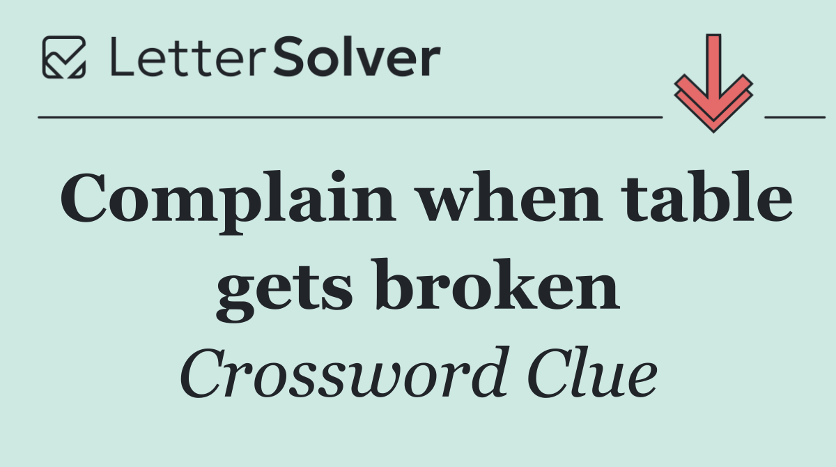 Complain when table gets broken