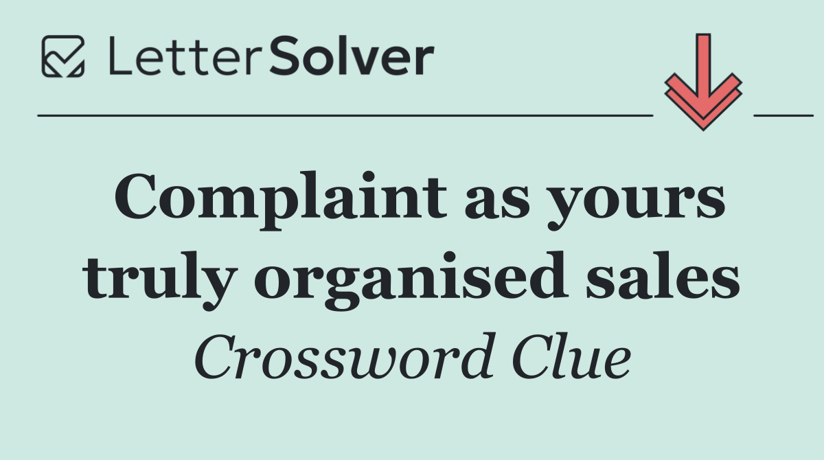 Complaint as yours truly organised sales