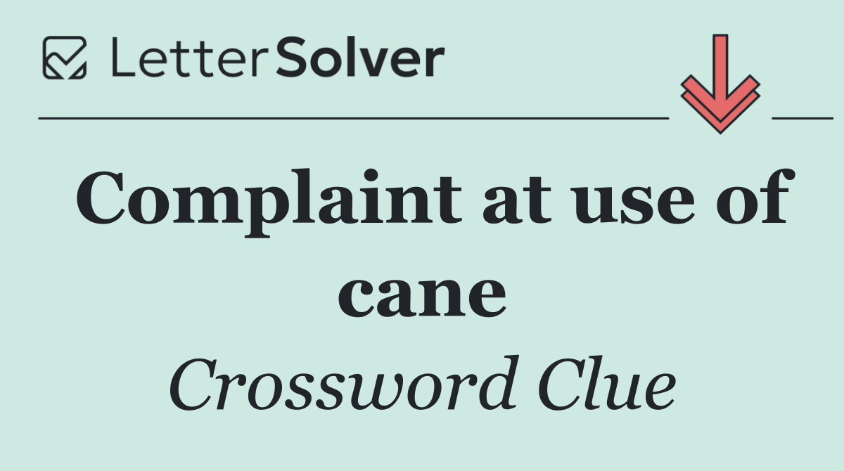 Complaint at use of cane