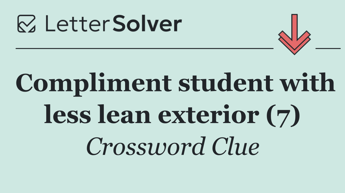 Compliment student with less lean exterior (7)