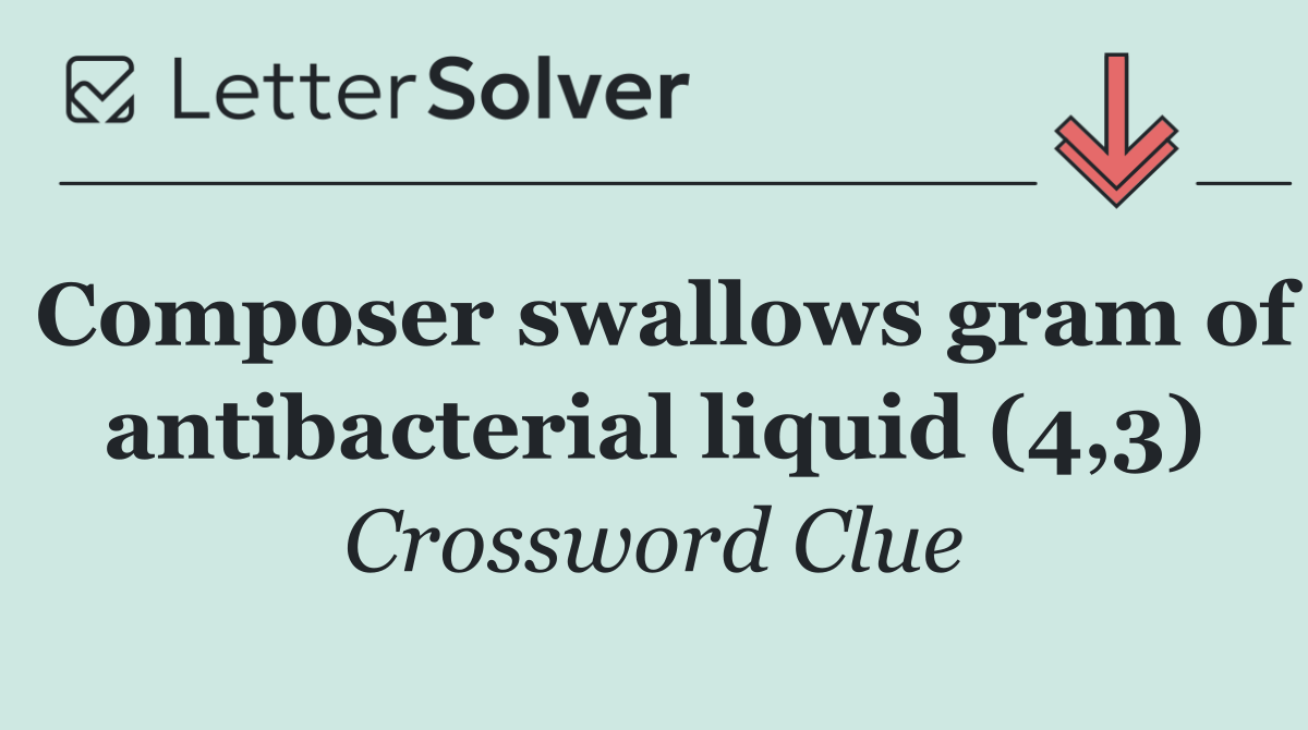Composer swallows gram of antibacterial liquid (4,3)
