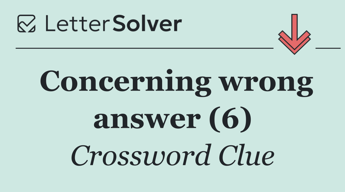 Concerning wrong answer (6)