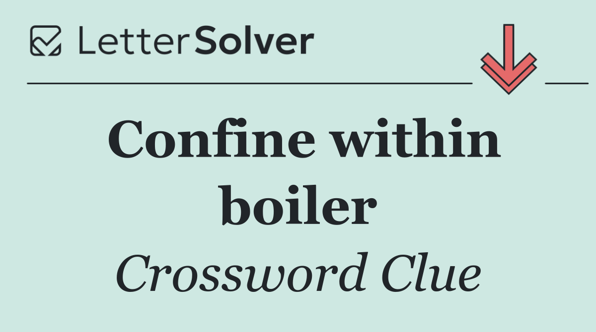 Confine within boiler