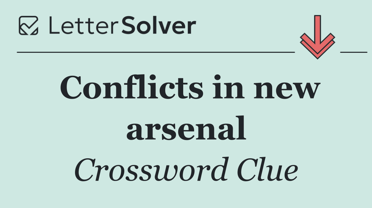 Conflicts in new arsenal