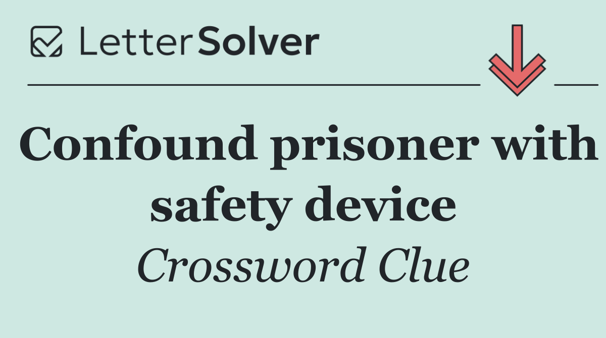 Confound prisoner with safety device